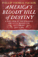 America's Bloody Hill of Destiny, a New Look at the Struggle for Little Round Top, Gettysburg, July 2, 1863