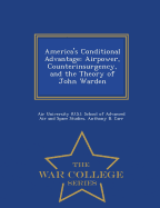 America's Conditional Advantage: Airpower, Counterinsurgency, and the Theory of John Warden - War College Series
