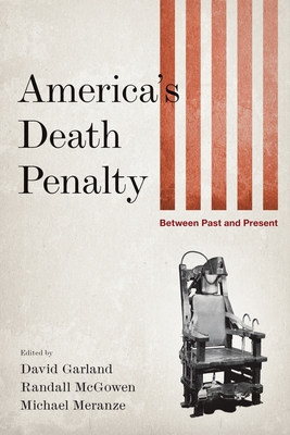 America's Death Penalty: Between Past and Present - Garland, David (Editor), and McGowen, Randall (Editor), and Meranze, Michael (Editor)