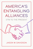 America's Entangling Alliances: 1778 to the Present