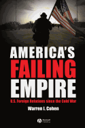 America's Failing Empire: U.S. Foreign Relations Since the Cold War