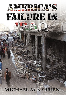 America's Failure in Iraq - O'Brien, Michael M