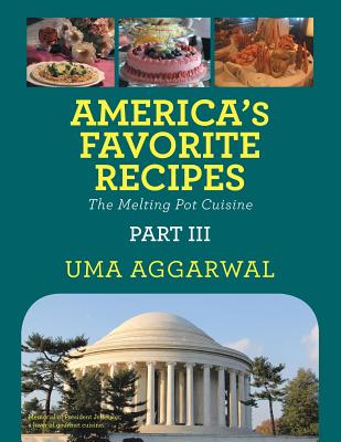 America's Favorite Recipes the Melting Pot Cuisine: Part III - Aggarwal, Uma