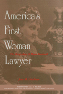 America's First Woman Lawyer: The Biography of Myra Bradwell