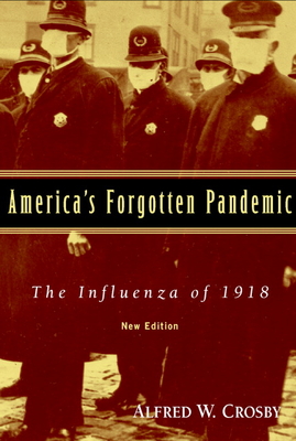 America's Forgotten Pandemic: The Influenza of 1918 - Crosby, Alfred W
