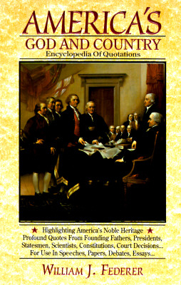 America's God and Country Encyclopedia of Quotations - Federer, William J