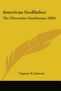 Americas Godfather: The Florentine Gentleman (1894)