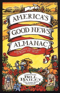 America's Good News Almanac: Inspirational True Stories to Warm the Heart - Bailey, William L, and Bailey, Bill