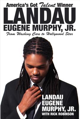 America's Got Talent Winner Landau Eugene Murphy, Jr: From Washing Cars to Hollywood Star - Murphy, Landau Eugene, and Robinson, Rick, PH.D., MBA, Ncc