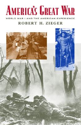 America's Great War: World War I and the American Experience - Zieger, Robert