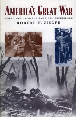 America's Great War: World War I and the American Experience - Zieger, Robert H, Professor