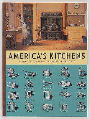 America's Kitchens - Carlisle, Nancy, and Nasardinov, Melinda Talbot, and Pustz, Jennifer