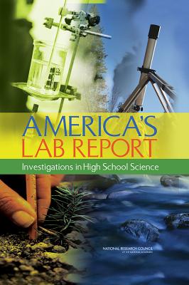 America's Lab Report: Investigations in High School Science - National Research Council, and Division of Behavioral and Social Sciences and Education, and Center for Education