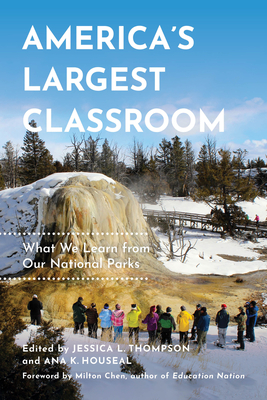 America's Largest Classroom: What We Learn from Our National Parks - Thompson, Jessica L, and Houseal, Ana K, and Cook, Abigail M