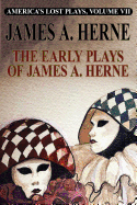 America's Lost Plays VII: The Early Plays of James A. Herne