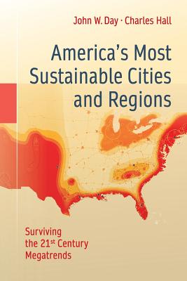 America's Most Sustainable Cities and Regions: Surviving the 21st Century Megatrends - Day, John W, and Hall, Charles, Sir, and Roy, Eric (Contributions by)