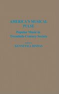 America's Musical Pulse: Popular Music in Twentieth-Century Society