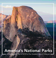 America's National Parks: A Photographic Tour of All 59 of Our Greatest Natural Treasures: A National Parks Book: America's National Parks Coffee Table Book and Photography Book Tour of All 59 U.S National Parks