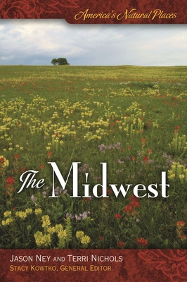America's Natural Places: The Midwest - Ney, Jason, and Nichols, Terri, and Kowtko, Stacy