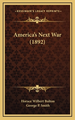 America's Next War (1892) - Bolton, Horace Wilbert, and Smith, George P (Introduction by)