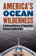 America's Ocean Wilderness: A Cultural History of Twentieth-Century Exploration