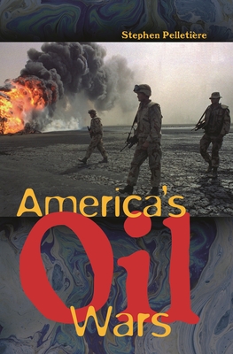 America's Oil Wars - Pelletire, Stephen