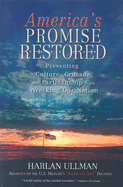 America's Promise Restored: Preventing Culture, Crusade, and Partisanship from Wrecking Our Nation - Ullman, Harlan K