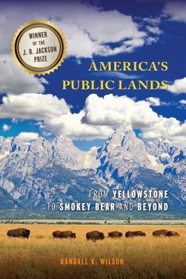 America's Public Lands: From Yellowstone to Smokey Bear and Beyond - Wilson, Randall K.