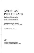 America's Public Lands: Politics, Economics, and Administration - Scott, Stanley (Designer), and Nathan, Harriet (Editor), and University of California