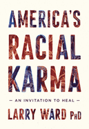 America's Racial Karma: An Invitation to Heal