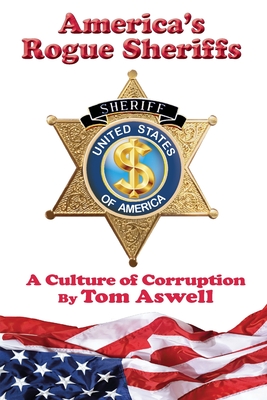 America's Rogue Sheriffs: A Culture of Corruption - Aswell, Tom