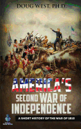 America's Second War of Independence: A Short History of the War of 1812