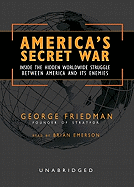 America's Secret War Lib/E: Inside the Hidden Worldwide Struggle Between America and Its Enemies