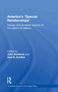America's 'Special Relationships': Foreign and Domestic Aspects of the Politics of Alliance