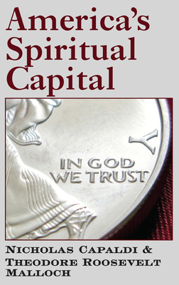 America's Spiritual Capital - Capaldi, Nicholas N, PH.D., and Malloch, Theodore Roosevelt