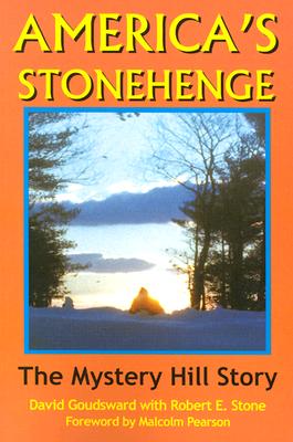 America's Stonehenge: The Mystery Hill Story, from Ice Age to Stone Age - Goudsward, David, and Stone, Robert E