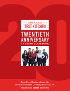 America's Test Kitchen Twentieth Anniversary TV Show Cookbook: Best-Ever Recipes from the Most Successful Cooking Show on TV