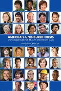 America's Uninsured Crisis: Consequences for Health and Health Care