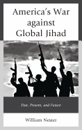 America's War Against Global Jihad: Past, Present, and Future
