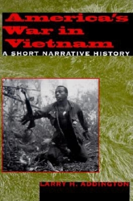 America's War in Vietnam: A Short Narrative History - Addington, Larry H