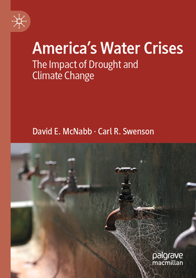 America's Water Crises: The Impact of Drought and Climate Change - McNabb, David E., and Swenson, Carl R.