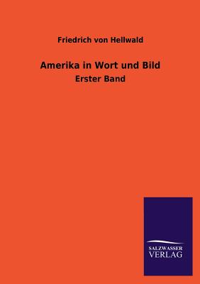 Amerika in Wort Und Bild - Hellwald, Friedrich Von