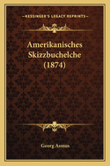 Amerikanisches Skizzbuchelche (1874)