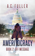 Ameritocracy: Book 2: Off Message