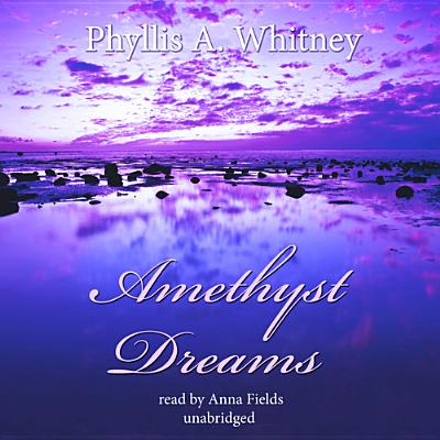 Amethyst Dreams - Whitney, Phyllis A, and Fields, Anna (Read by)