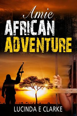 Amie: African Adventure - Clarke, Lucinda E