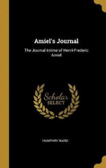 Amiel's Journal: The Journal Intime of Henri-Frederic Amiel