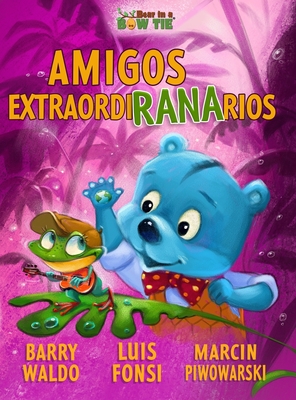 Amigos ExtraordiRANArios - Waldo, Barry, and Fonsi, Luis, and Piwowarski, Marcin (Illustrator)