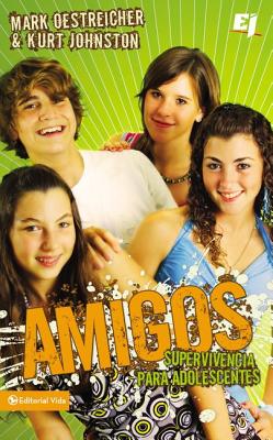 Amigos: Supervivencia Para Adolescentes - Oestreicher, Mark, and Johnston, Kurt