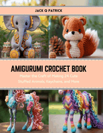 Amigurumi Crochet Book: Master the Craft of Making 24 Cute Stuffed Animals, Keychains, and More